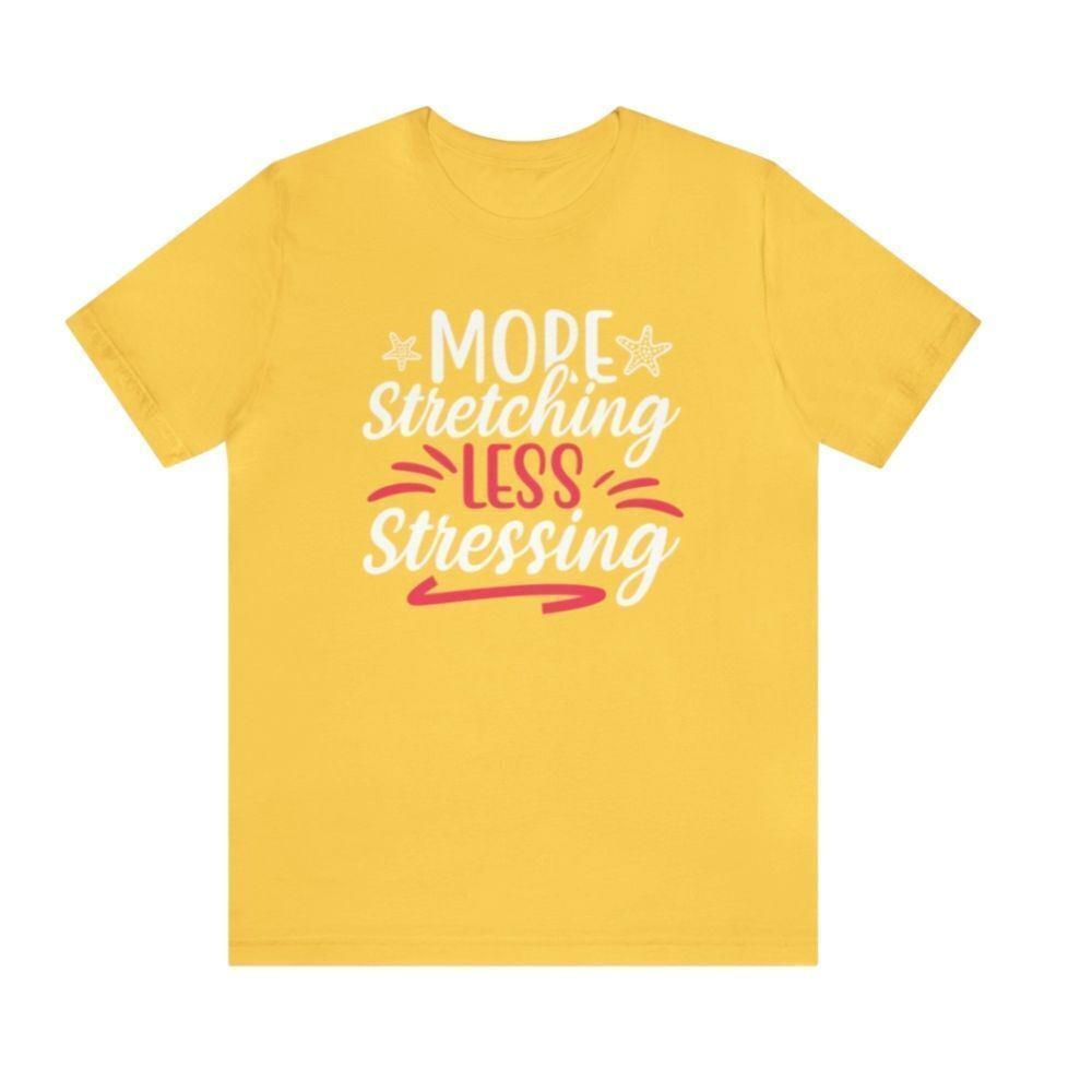 Embrace Tranquility: 'Less Stressing, More Stretching' Woman's Shirt – A Call to